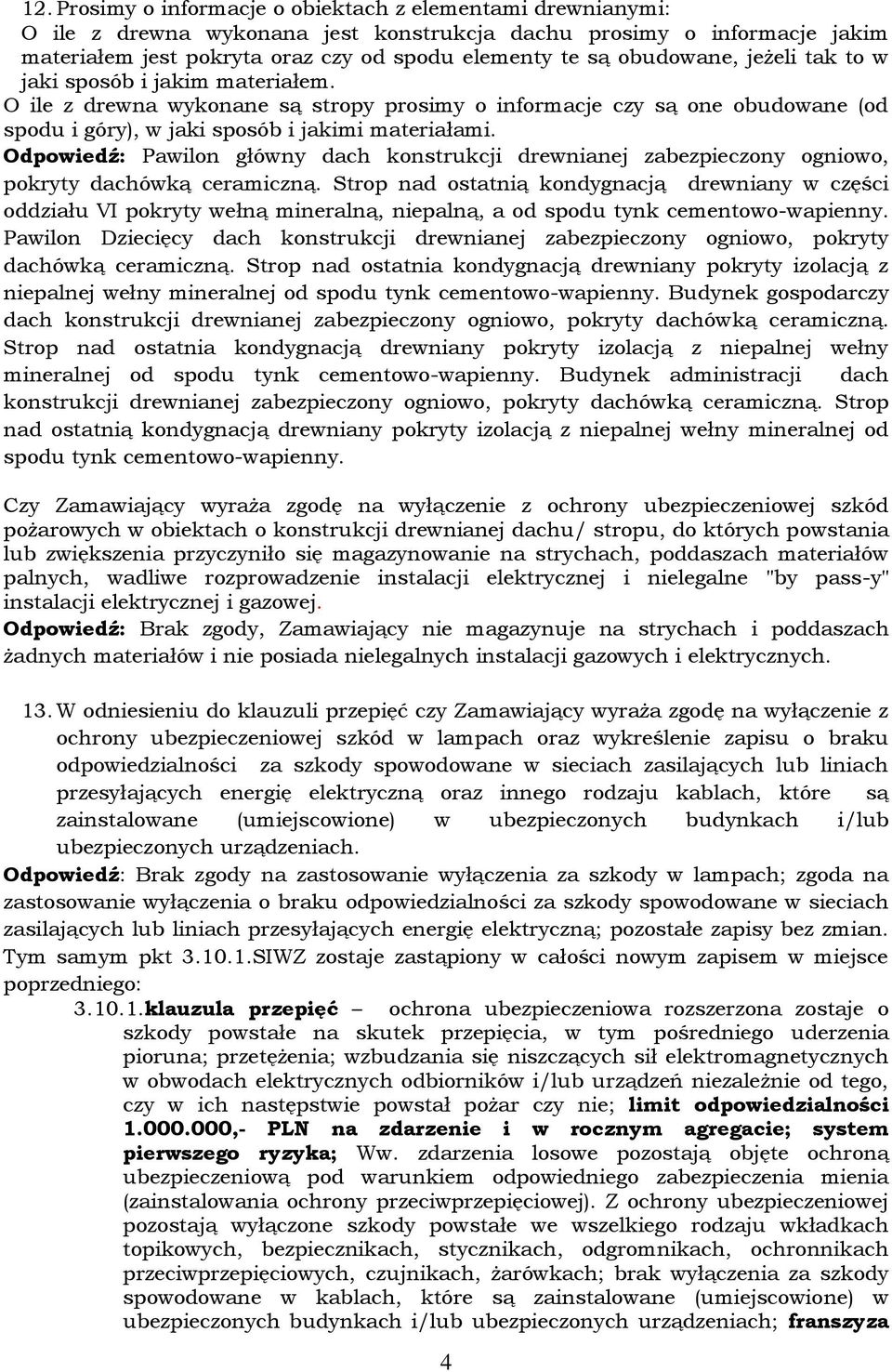Odpowiedź: Pawilon główny dach konstrukcji drewnianej zabezpieczony ogniowo, pokryty dachówką ceramiczną.