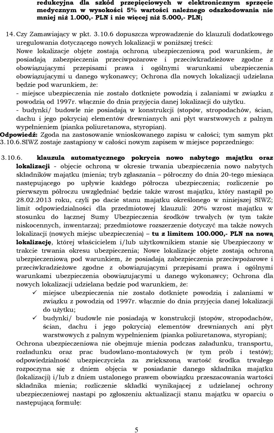 6 dopuszcza wprowadzenie do klauzuli dodatkowego uregulowania dotyczącego nowych lokalizacji w poniższej treści: Nowe lokalizacje objęte zostają ochroną ubezpieczeniową pod warunkiem, że posiadają