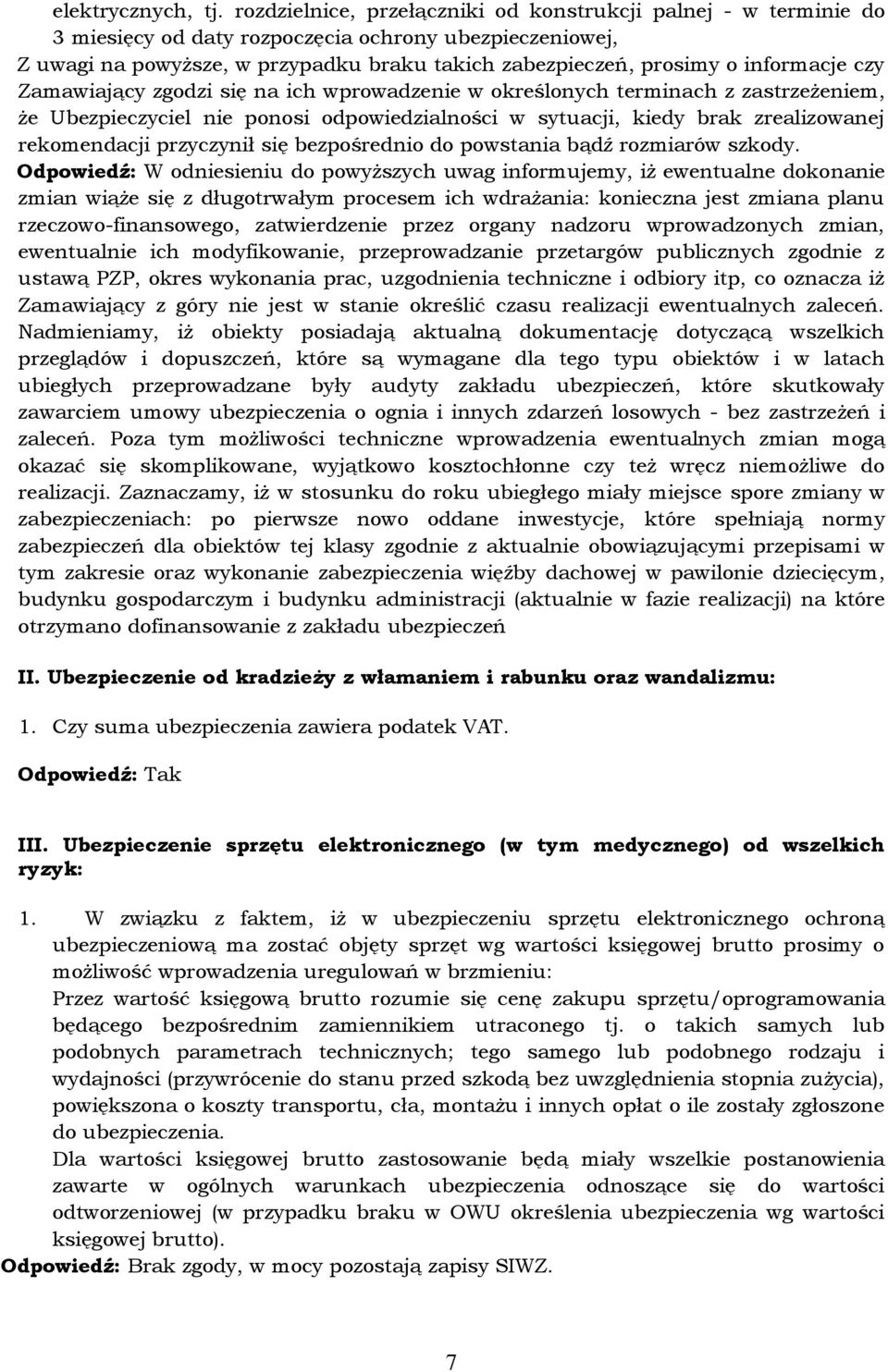 informacje czy Zamawiający zgodzi się na ich wprowadzenie w określonych terminach z zastrzeżeniem, że Ubezpieczyciel nie ponosi odpowiedzialności w sytuacji, kiedy brak zrealizowanej rekomendacji