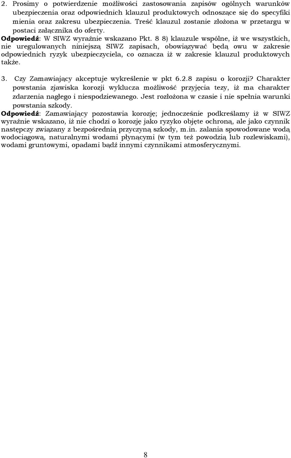 8 8) klauzule wspólne, iż we wszystkich, nie uregulowanych niniejszą SIWZ zapisach, obowiązywać będą owu w zakresie odpowiednich ryzyk ubezpieczyciela, co oznacza iż w zakresie klauzul produktowych