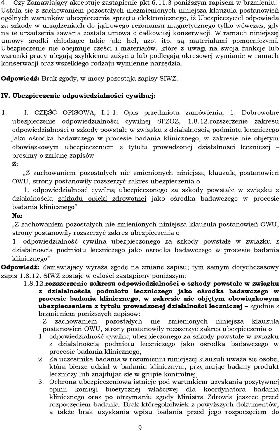 odpowiada za szkody w urządzeniach do jądrowego rezonansu magnetycznego tylko wówczas, gdy na te urządzenia zawarta została umowa o całkowitej konserwacji.