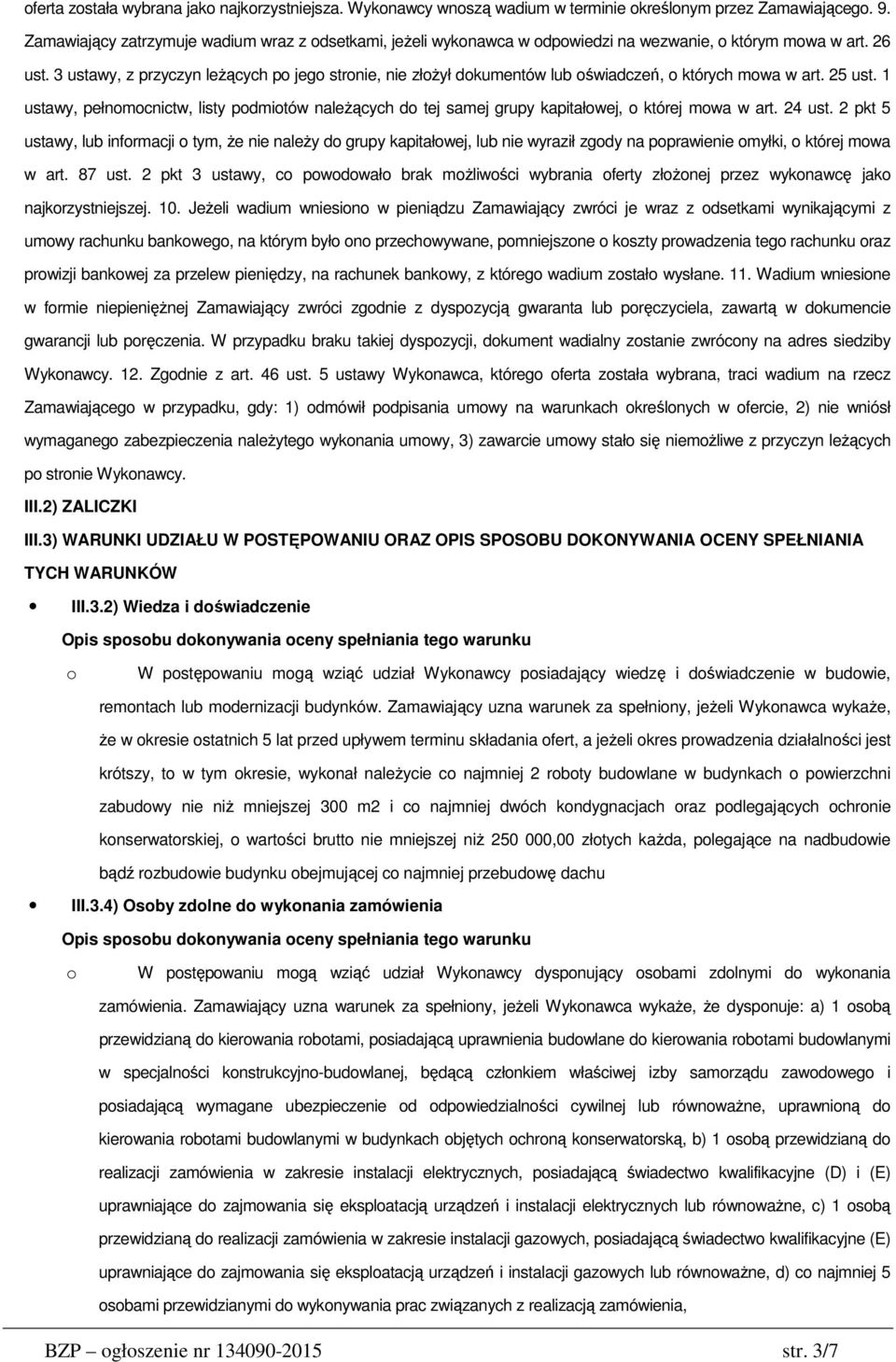 3 ustawy, z przyczyn leżących po jego stronie, nie złożył dokumentów lub oświadczeń, o których mowa w art. 25 ust.