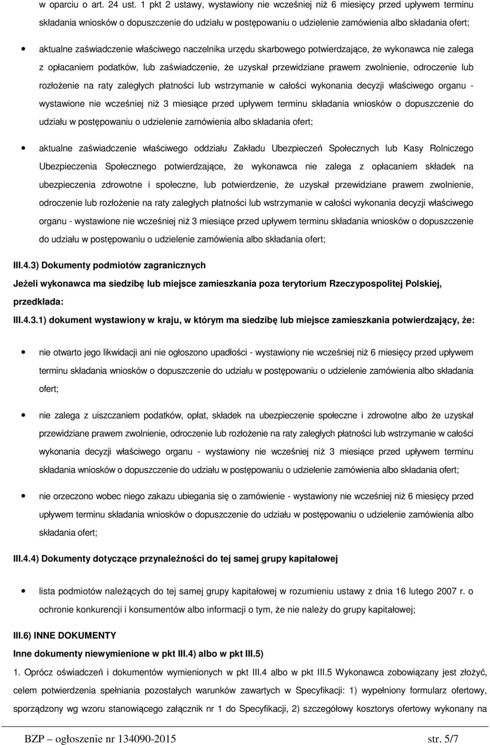 zaświadczenie właściwego naczelnika urzędu skarbowego potwierdzające, że wykonawca nie zalega z opłacaniem podatków, lub zaświadczenie, że uzyskał przewidziane prawem zwolnienie, odroczenie lub