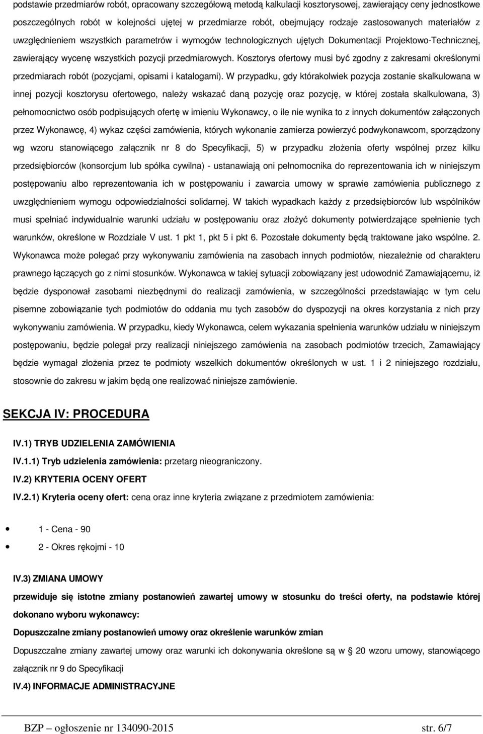 Kosztorys ofertowy musi być zgodny z zakresami określonymi przedmiarach robót (pozycjami, opisami i katalogami).