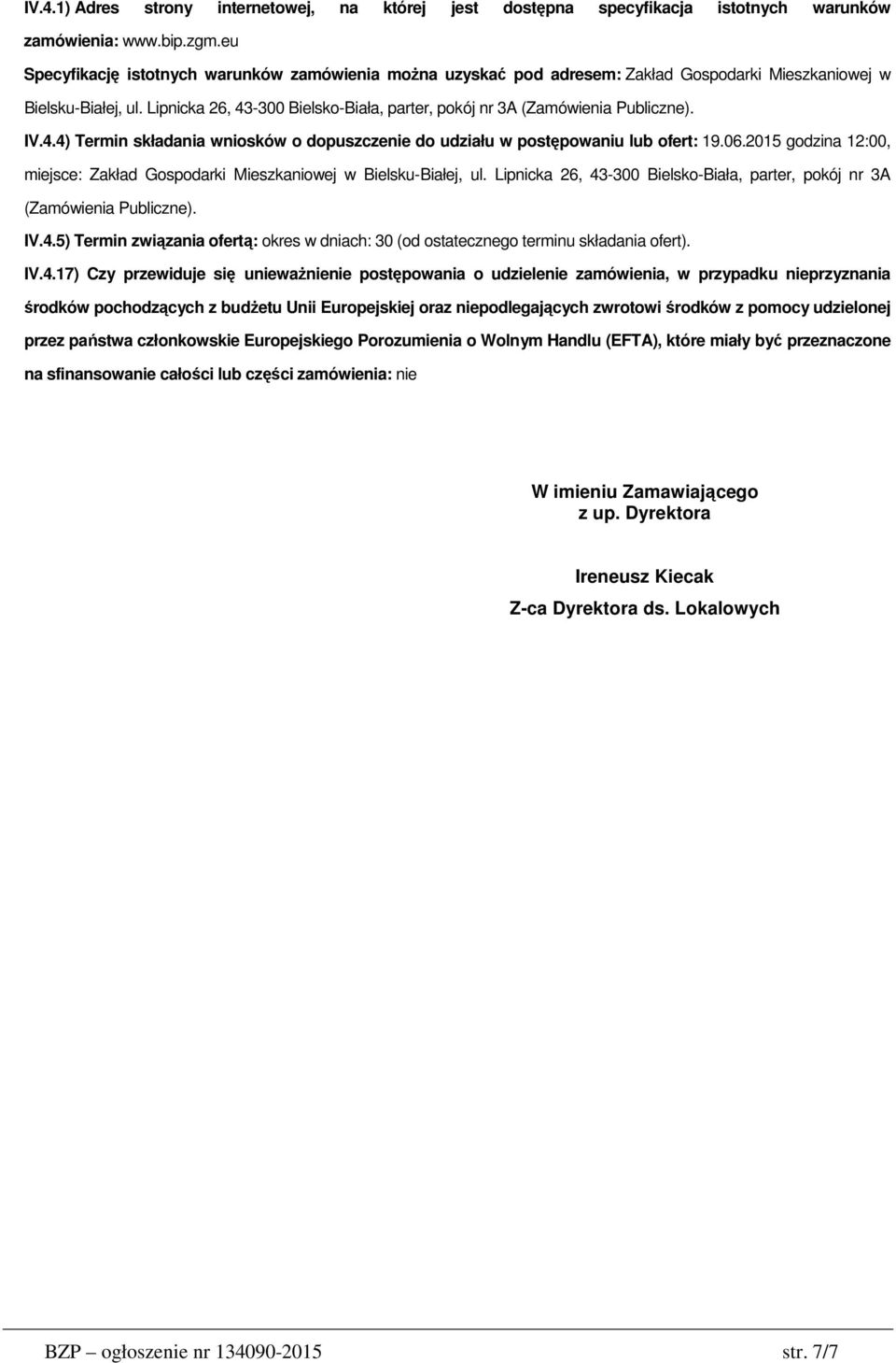 Lipnicka 26, 43-300 Bielsko-Biała, parter, pokój nr 3A (Zamówienia Publiczne). IV.4.4) Termin składania wniosków o dopuszczenie do udziału w postępowaniu lub ofert: 19.06.