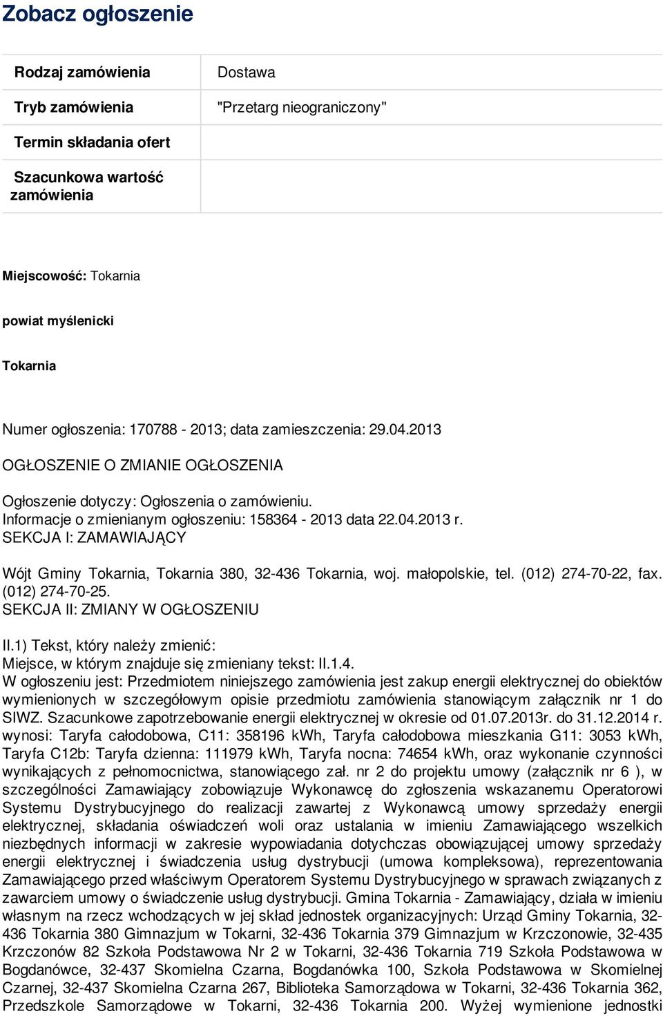 SEKCJA I: ZAMAWIAJĄCY Wójt Gminy Tokarnia, Tokarnia 380, 32-436 Tokarnia, woj. małopolskie, tel. (012) 274-70-22, fax. (012) 274-70-25. SEKCJA II: ZMIANY W OGŁOSZENIU II.