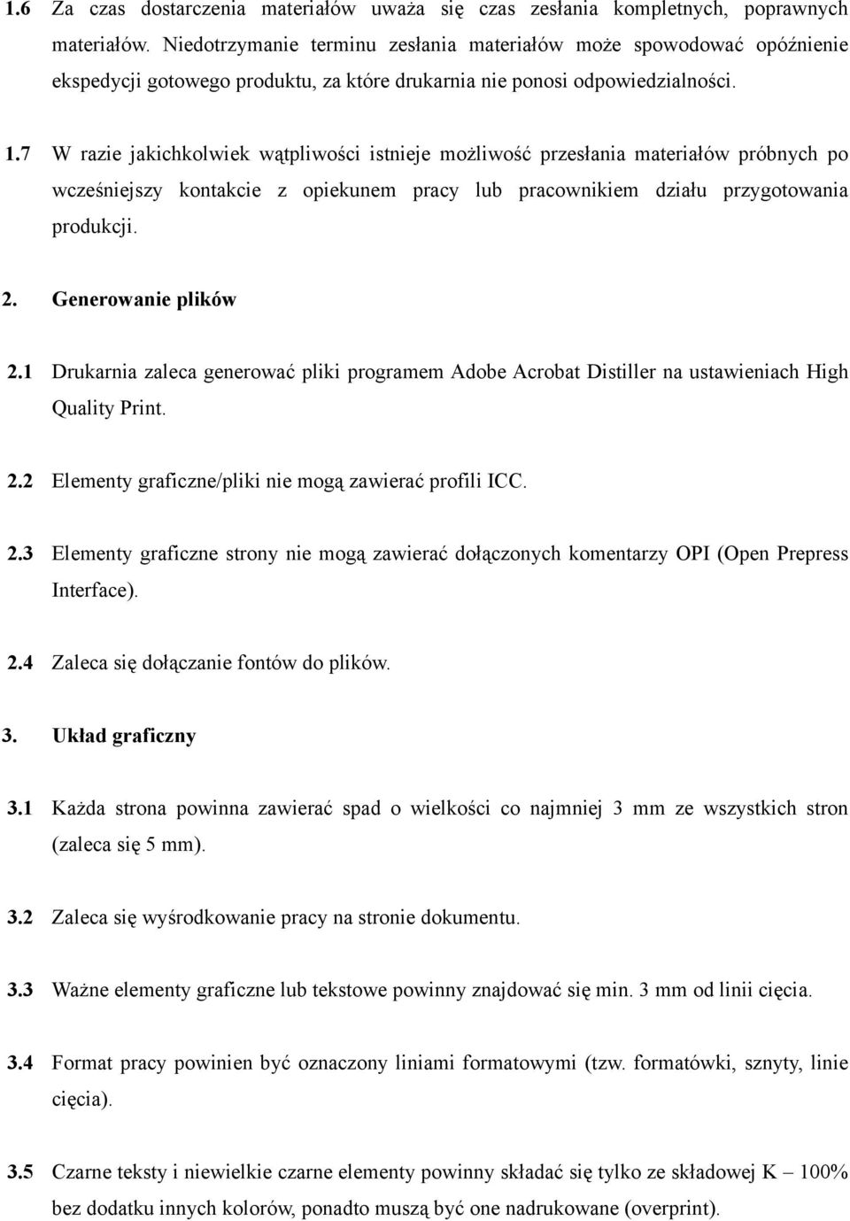 7 W razie jakichkolwiek wątpliwości istnieje możliwość przesłania materiałów próbnych po wcześniejszy kontakcie z opiekunem pracy lub pracownikiem działu przygotowania produkcji. 2.