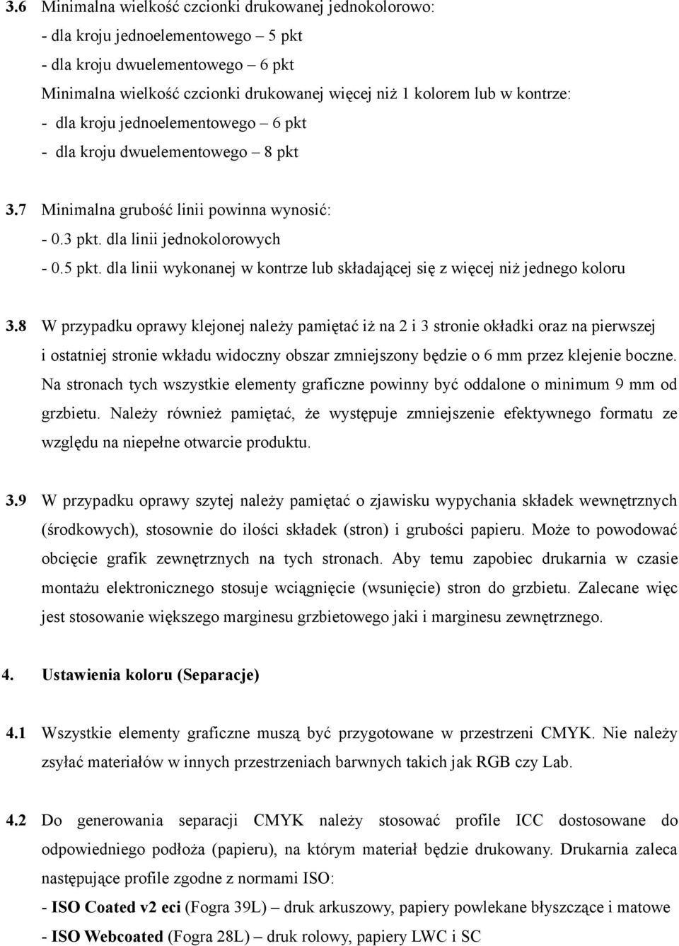 dla linii wykonanej w kontrze lub składającej się z więcej niż jednego koloru 3.