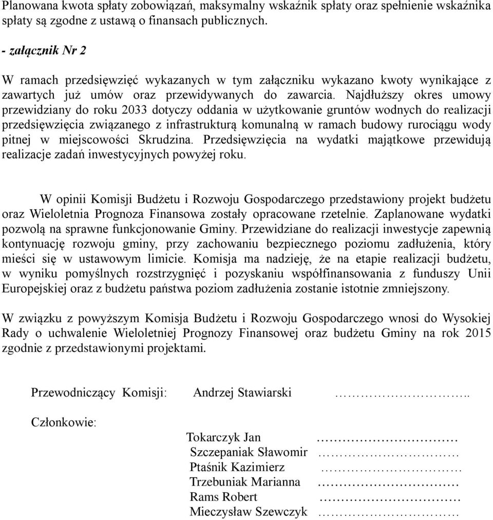 Najdłuższy okres umowy przewidziany do roku 2033 dotyczy oddania w użytkowanie gruntów wodnych do realizacji przedsięwzięcia związanego z infrastrukturą komunalną w ramach budowy rurociągu wody