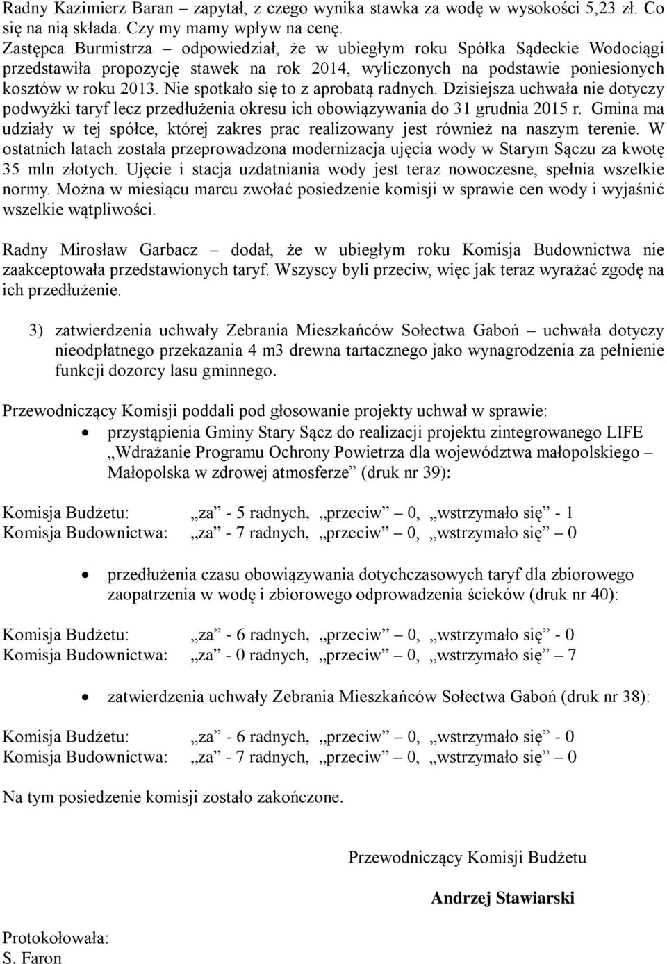 Nie spotkało się to z aprobatą radnych. Dzisiejsza uchwała nie dotyczy podwyżki taryf lecz przedłużenia okresu ich obowiązywania do 31 grudnia 2015 r.