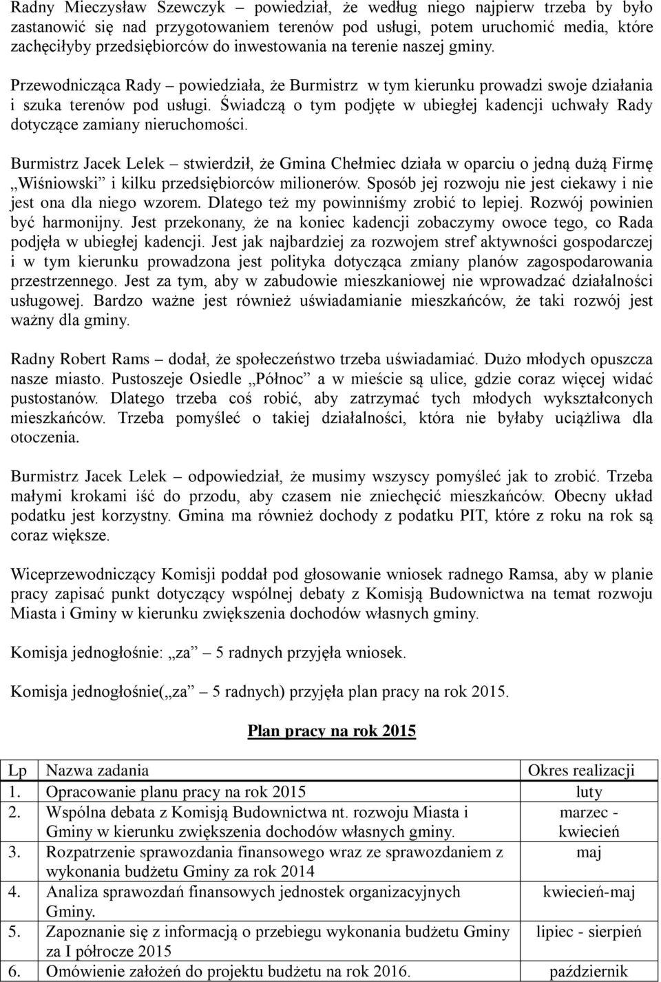 Świadczą o tym podjęte w ubiegłej kadencji uchwały Rady dotyczące zamiany nieruchomości.
