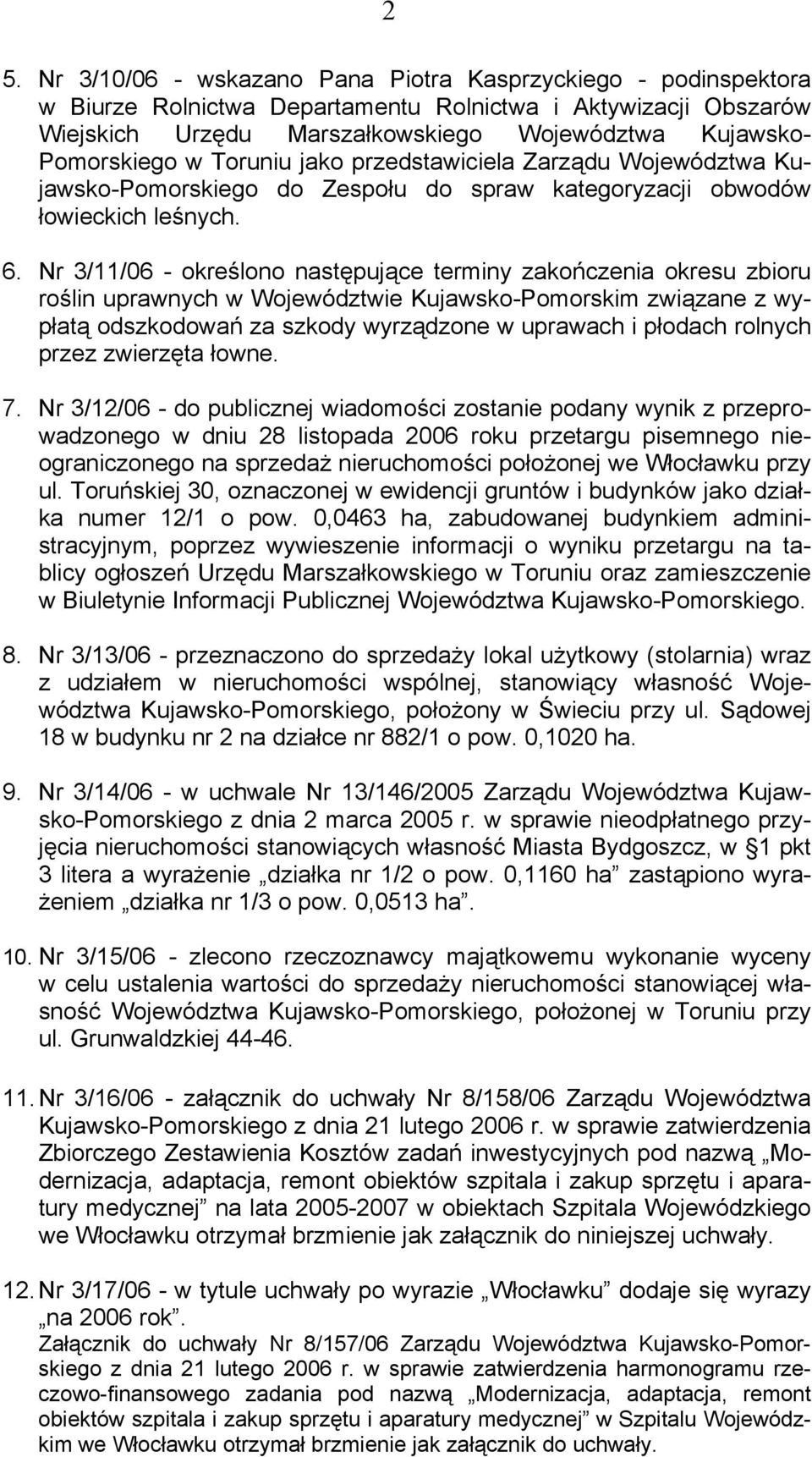 Nr 3/11/06 - określono następujące terminy zakończenia okresu zbioru roślin uprawnych w Województwie Kujawsko-Pomorskim związane z wypłatą odszkodowań za szkody wyrządzone w uprawach i płodach