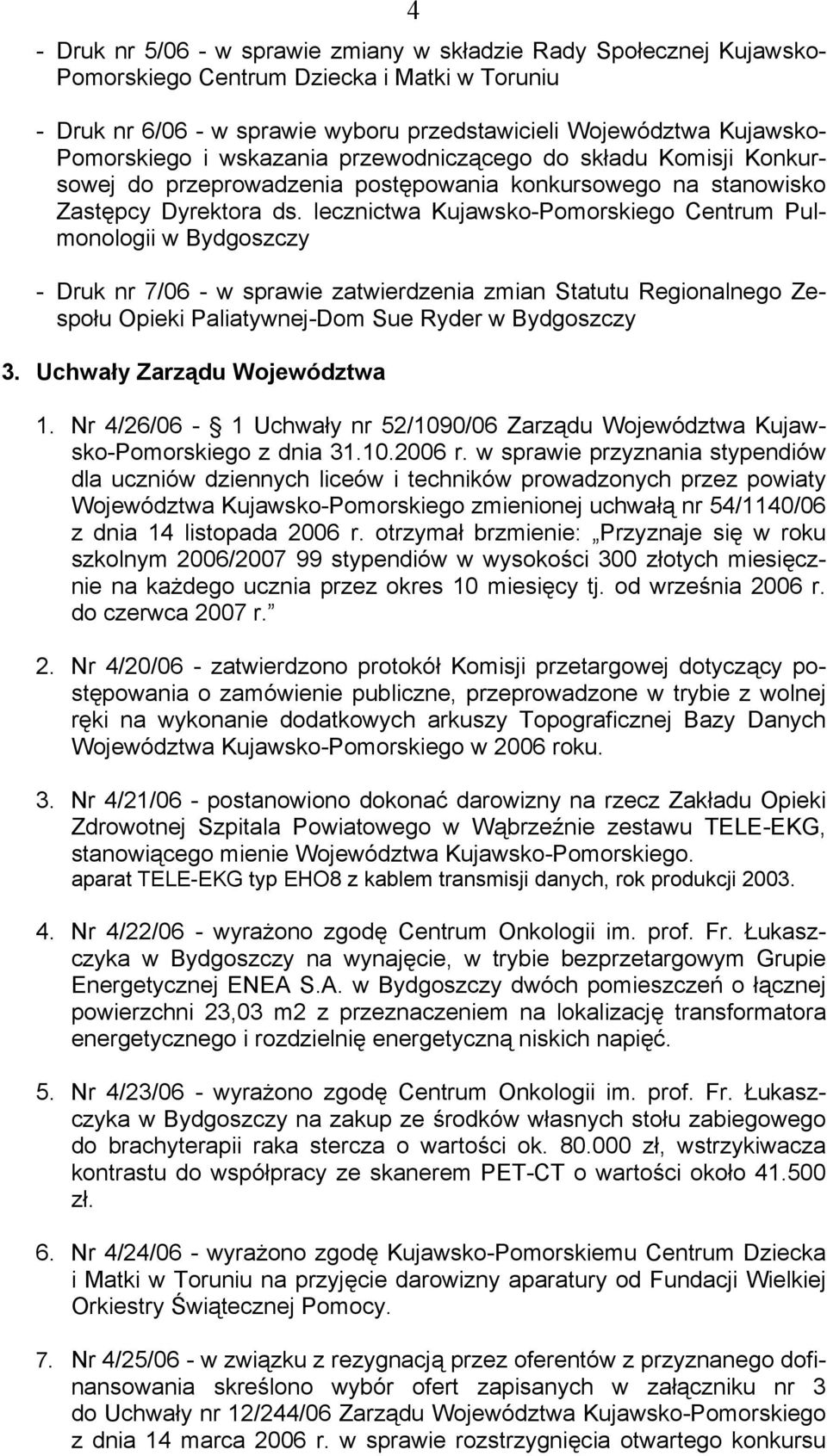 lecznictwa Kujawsko-Pomorskiego Centrum Pulmonologii w Bydgoszczy - Druk nr 7/06 - w sprawie zatwierdzenia zmian Statutu Regionalnego Zespołu Opieki Paliatywnej-Dom Sue Ryder w Bydgoszczy 3.