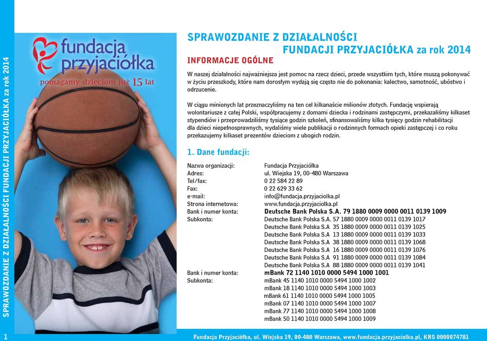Fundację wspierają wolontariusze z całej Polski, współpracujemy z domami dziecka i rodzinami zastępczymi, przekazaliśmy kilkaset stypendiów i przeprowadziliśmy tysiące godzin szkoleń, sfinansowaliśmy
