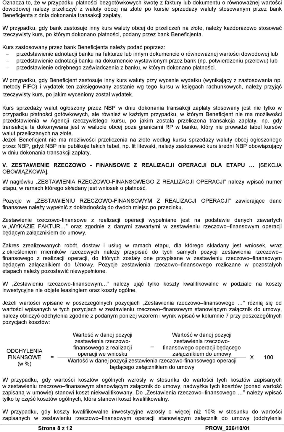 W przypadku, gdy bank zastosuje inny kurs waluty obcej do przeliczeń na złote, należy każdorazowo stosować rzeczywisty kurs, po którym dokonano płatności, podany przez bank Beneficjenta.