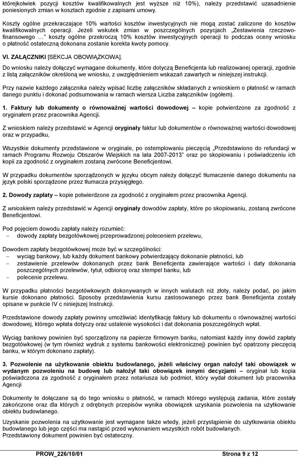 Jeżeli wskutek zmian w poszczególnych pozycjach Zestawienia rzeczowofinansowego koszty ogólne przekroczą 10% kosztów inwestycyjnych operacji to podczas oceny wniosku o płatność ostateczną dokonana