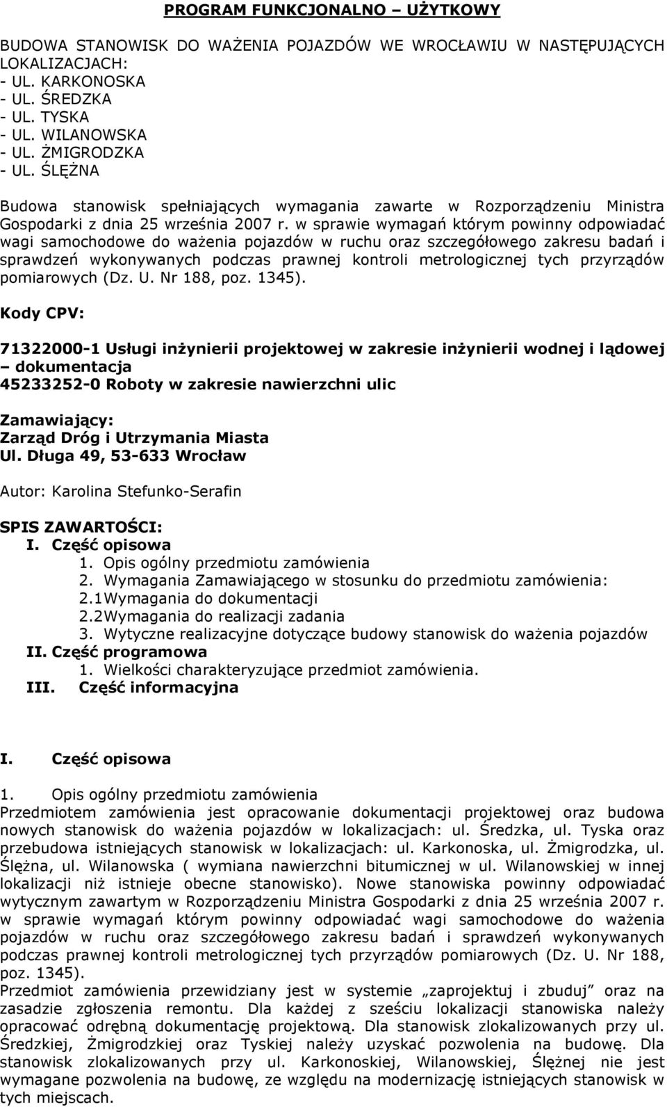 w sprawie wymagań którym powinny odpowiadać wagi samochodowe do ważenia pojazdów w ruchu oraz szczegółowego zakresu badań i sprawdzeń wykonywanych podczas prawnej kontroli metrologicznej tych