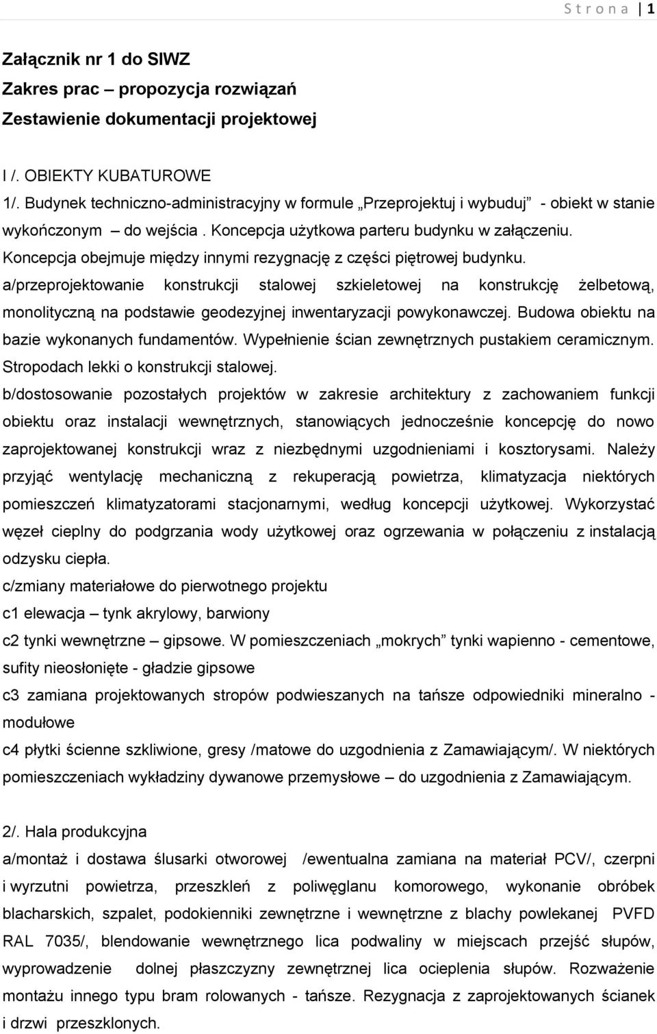 Koncepcja obejmuje między innymi rezygnację z części piętrowej budynku.