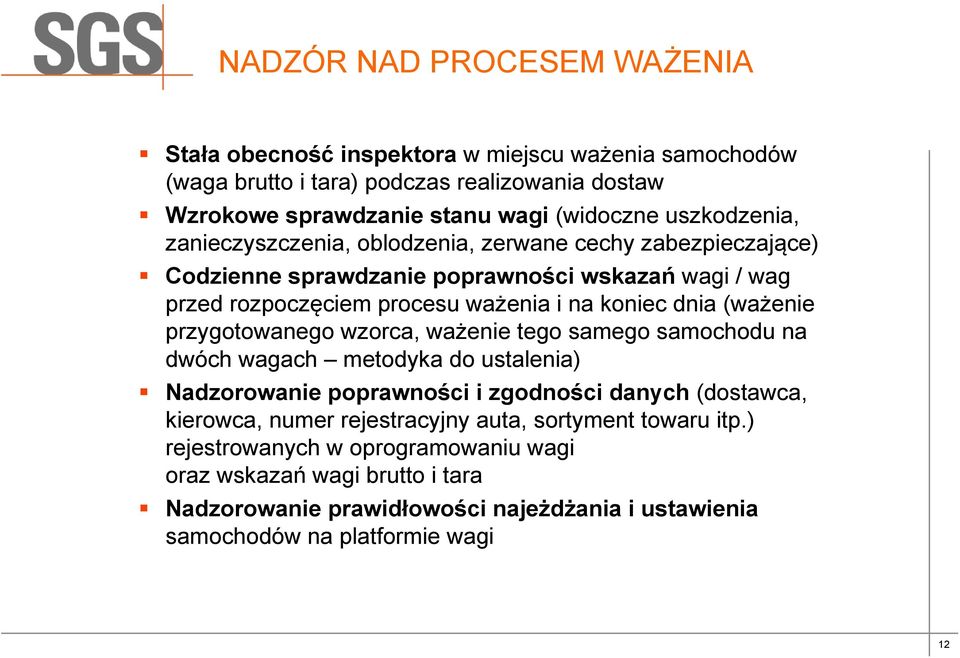 (ważenie przygotowanego wzorca, ważenie tego samego samochodu na dwóch wagach metodyka do ustalenia) Nadzorowanie poprawności i zgodności danych (dostawca, kierowca, numer