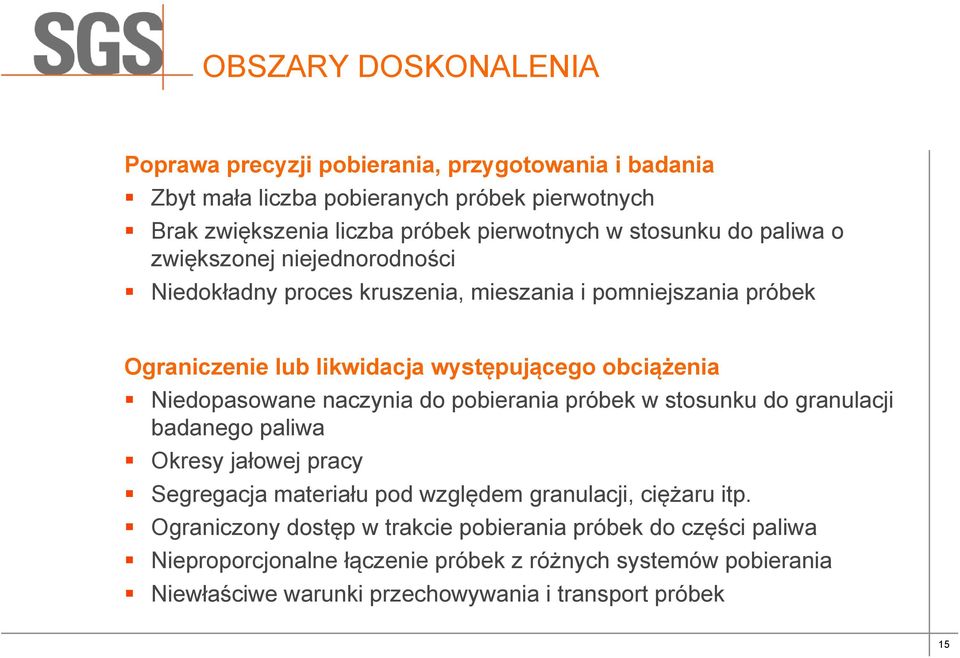 Niedopasowane naczynia do pobierania próbek w stosunku do granulacji badanego paliwa Okresy jałowej pracy Segregacja materiału pod względem granulacji, ciężaru itp.