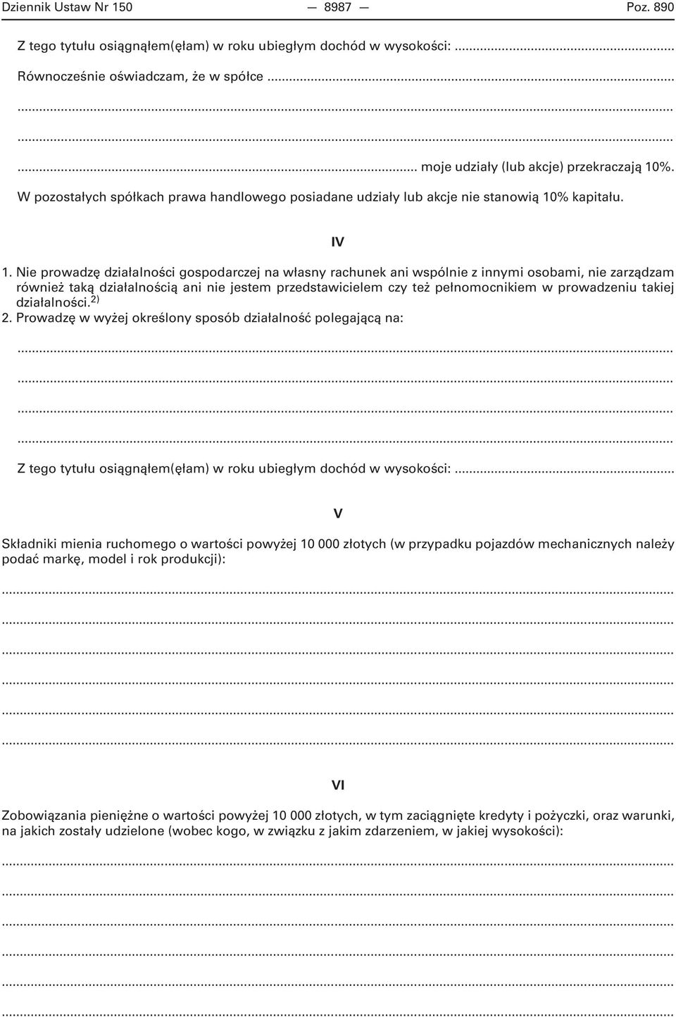 Nie prowadzę działalności gospodarczej na własny rachunek ani wspólnie z innymi osobami, nie zarządzam również taką działalnością ani nie jestem przedstawicielem czy też pełnomocnikiem w prowadzeniu