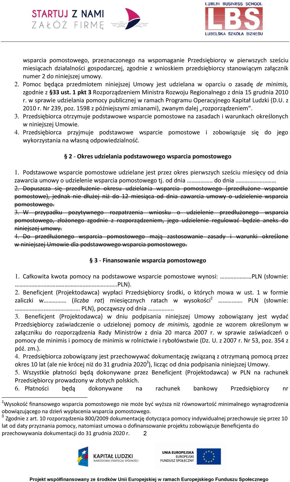 1 pkt 3 Rozporządzeniem Ministra Rozwoju Regionalnego z dnia 15 grudnia 2010 r. w sprawie udzielania pomocy publicznej w ramach Programu Operacyjnego Kapitał Ludzki (D.U. z 2010 r. Nr 239, poz.
