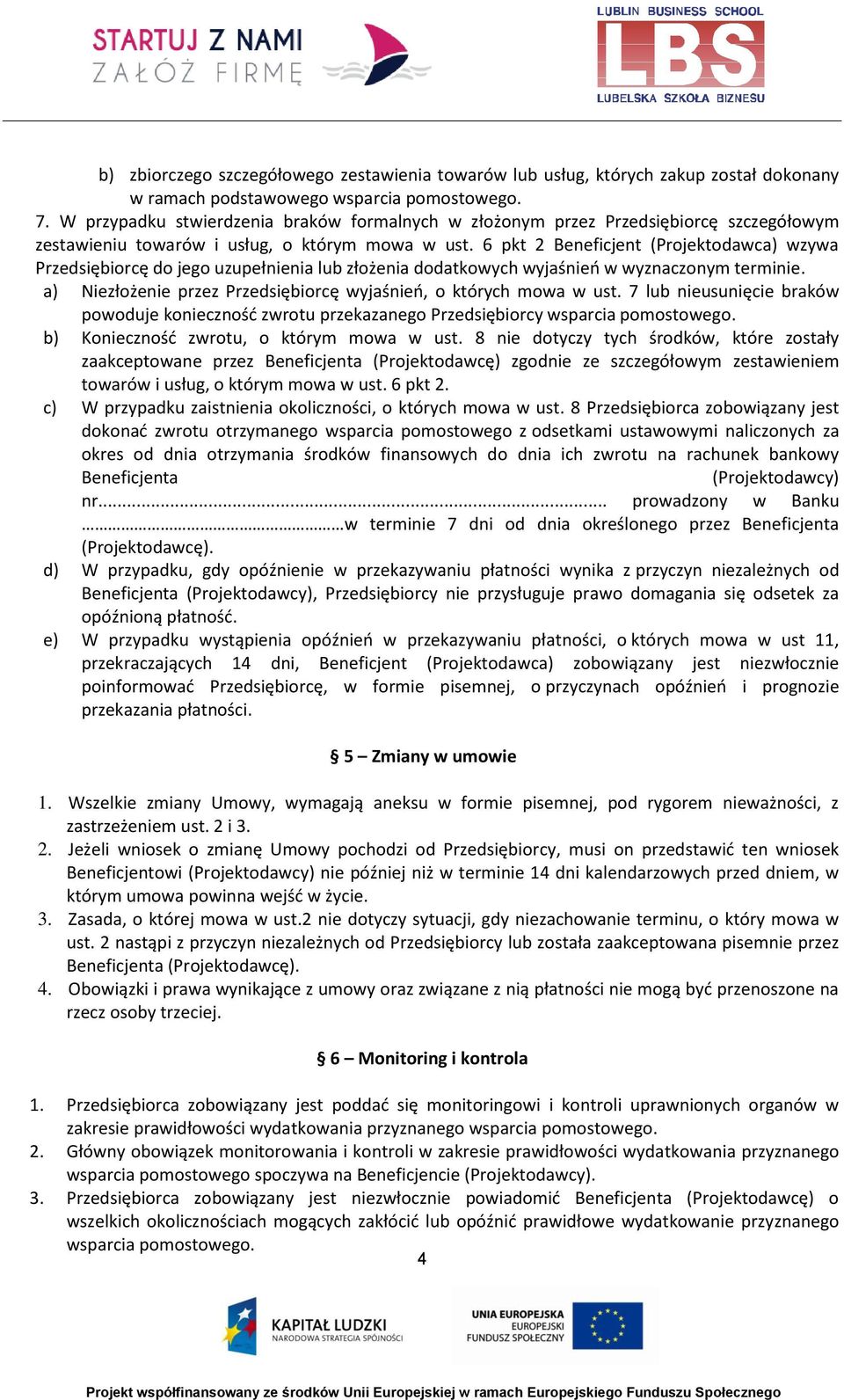 6 pkt 2 Beneficjent (Projektodawca) wzywa Przedsiębiorcę do jego uzupełnienia lub złożenia dodatkowych wyjaśnień w wyznaczonym terminie.