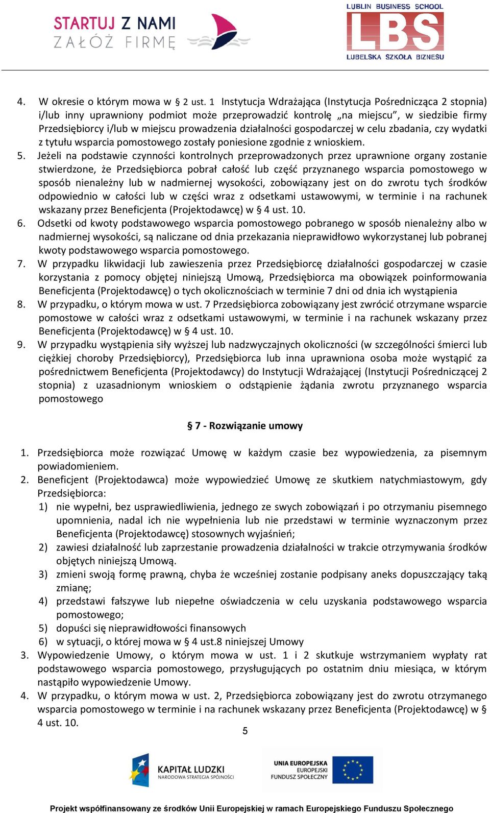 działalności gospodarczej w celu zbadania, czy wydatki z tytułu wsparcia pomostowego zostały poniesione zgodnie z wnioskiem. 5.