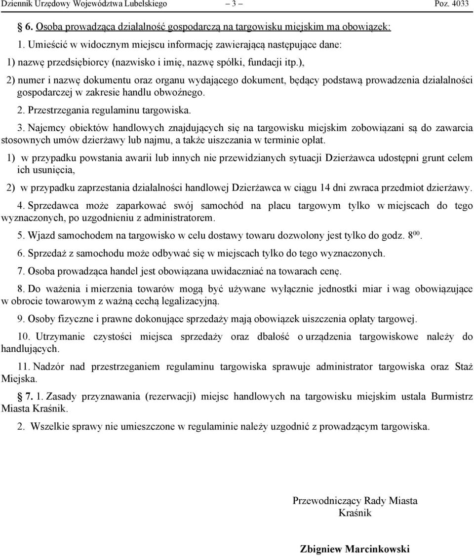 ), 2) numer i nazwę dokumentu oraz organu wydającego dokument, będący podstawą prowadzenia działalności gospodarczej w zakresie handlu obwoźnego. 2. Przestrzegania regulaminu targowiska. 3.