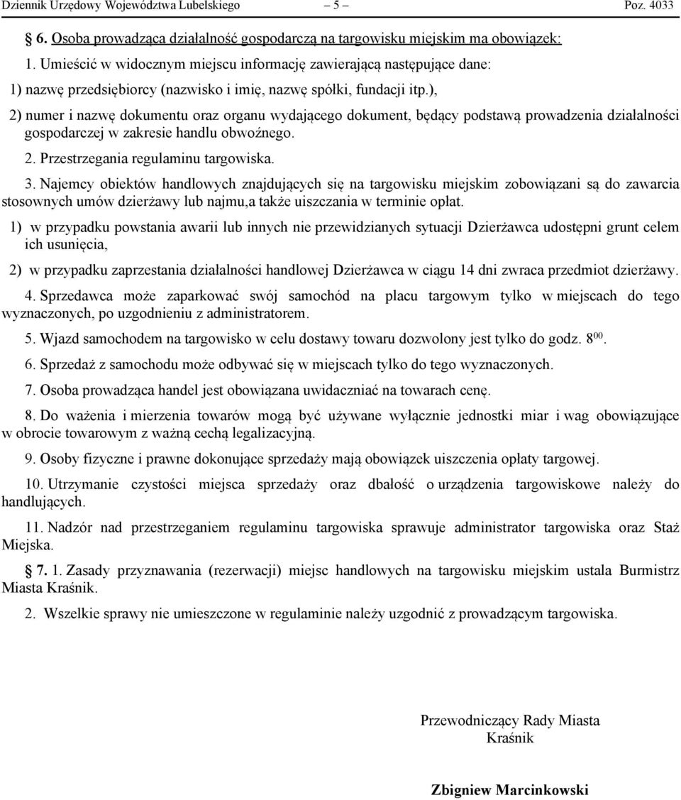 ), 2) numer i nazwę dokumentu oraz organu wydającego dokument, będący podstawą prowadzenia działalności gospodarczej w zakresie handlu obwoźnego. 2. Przestrzegania regulaminu targowiska. 3.