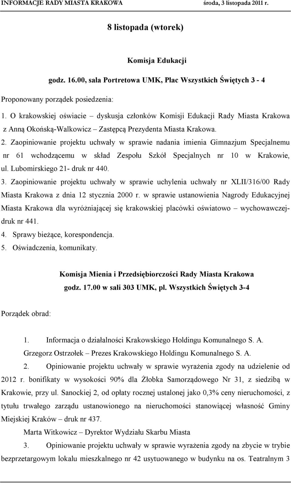 Zaopiniowanie projektu uchwały w sprawie nadania imienia Gimnazjum Specjalnemu nr 61 wchodzącemu w skład Zespołu Szkół Specjalnych nr 10 w Krakowie, ul. Lubomirskiego 21- druk nr 440. 3.