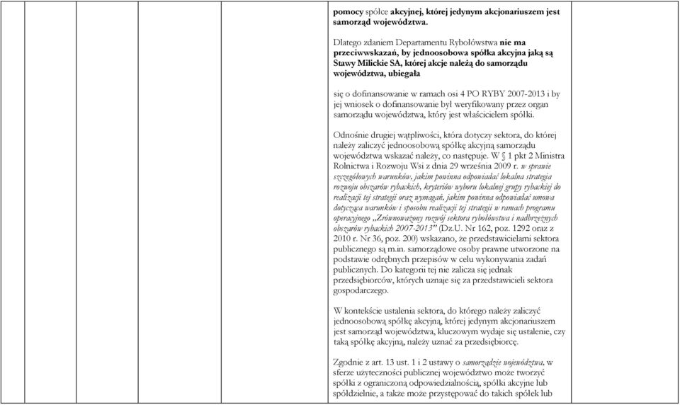 ramach osi 4 PO RYBY 2007-2013 i by jej wniosek o dofinansowanie był weryfikowany przez organ samorządu województwa, który jest właścicielem spółki.