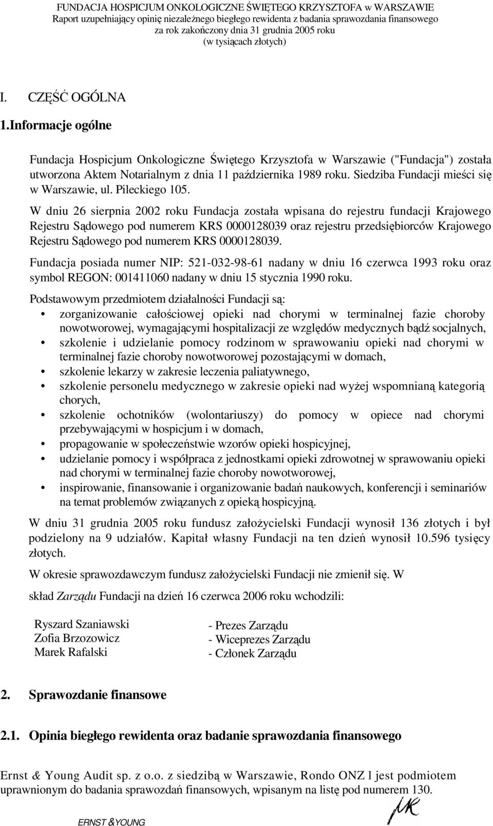 W dniu 26 sierpnia 2002 roku Fundacja została wpisana do rejestru fundacji Krajowego Rejestru Sądowego pod numerem KRS 0000128039 oraz rejestru przedsiębiorców Krajowego Rejestru Sądowego pod numerem