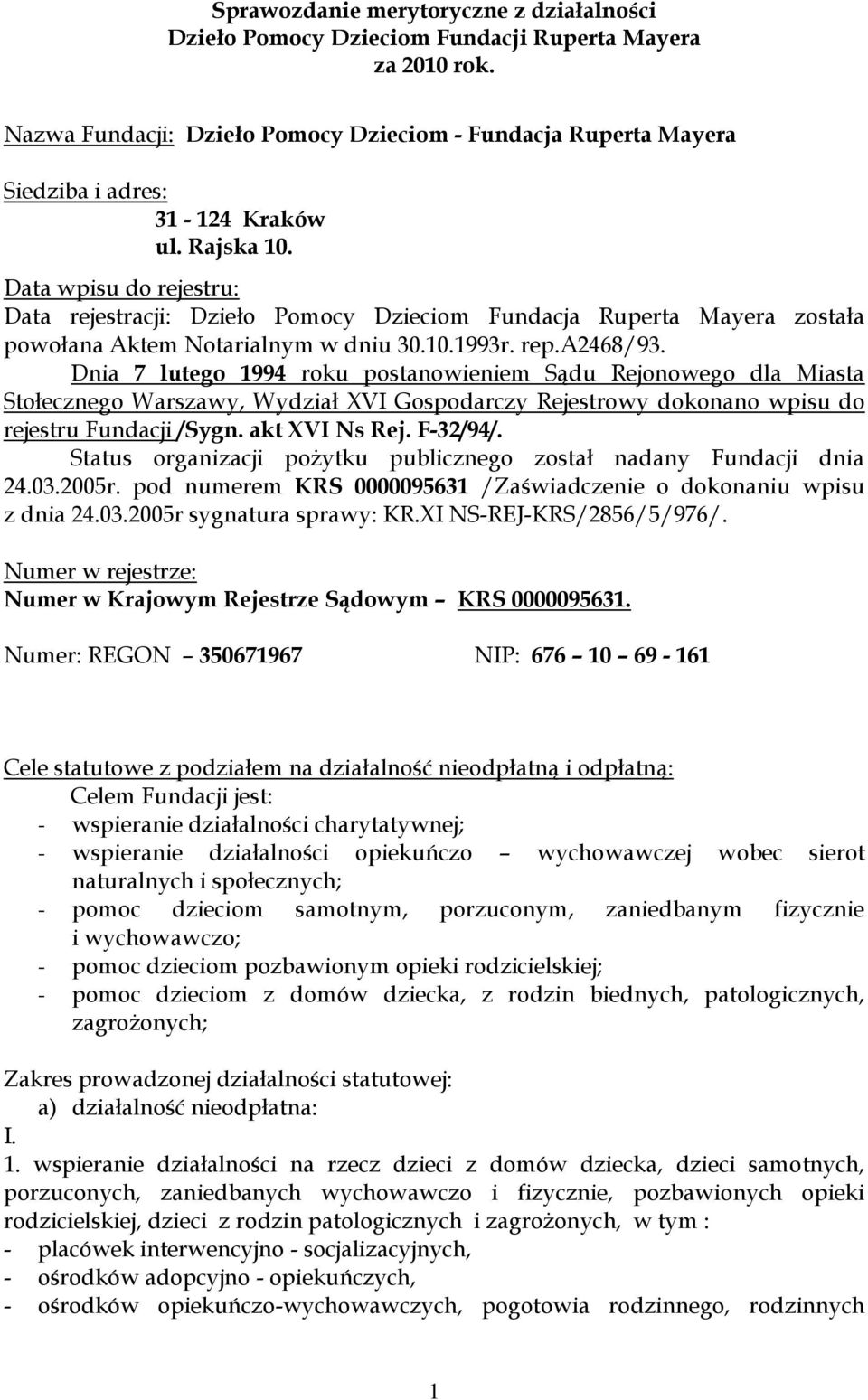 Data wpisu do rejestru: Data rejestracji: Dzieło Pomocy Dzieciom Fundacja Ruperta Mayera została powołana Aktem Notarialnym w dniu 30.10.1993r. rep.a2468/93.