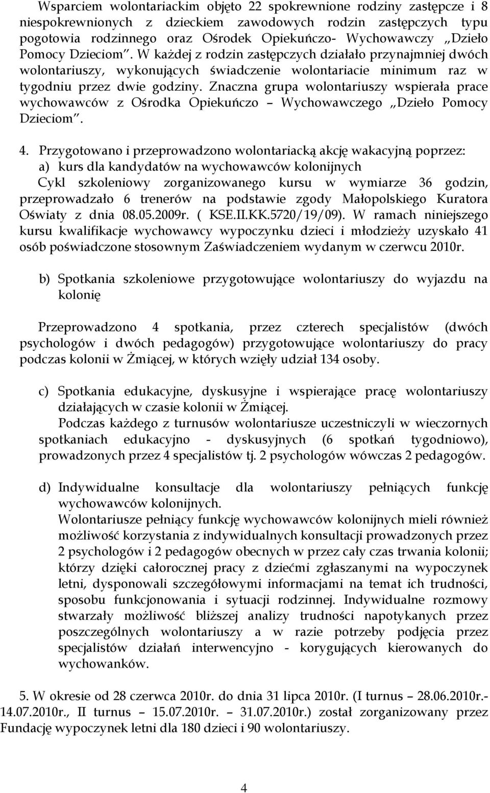 Znaczna grupa wolontariuszy wspierała prace wychowawców z Ośrodka Opiekuńczo Wychowawczego Dzieło Pomocy Dzieciom. 4.