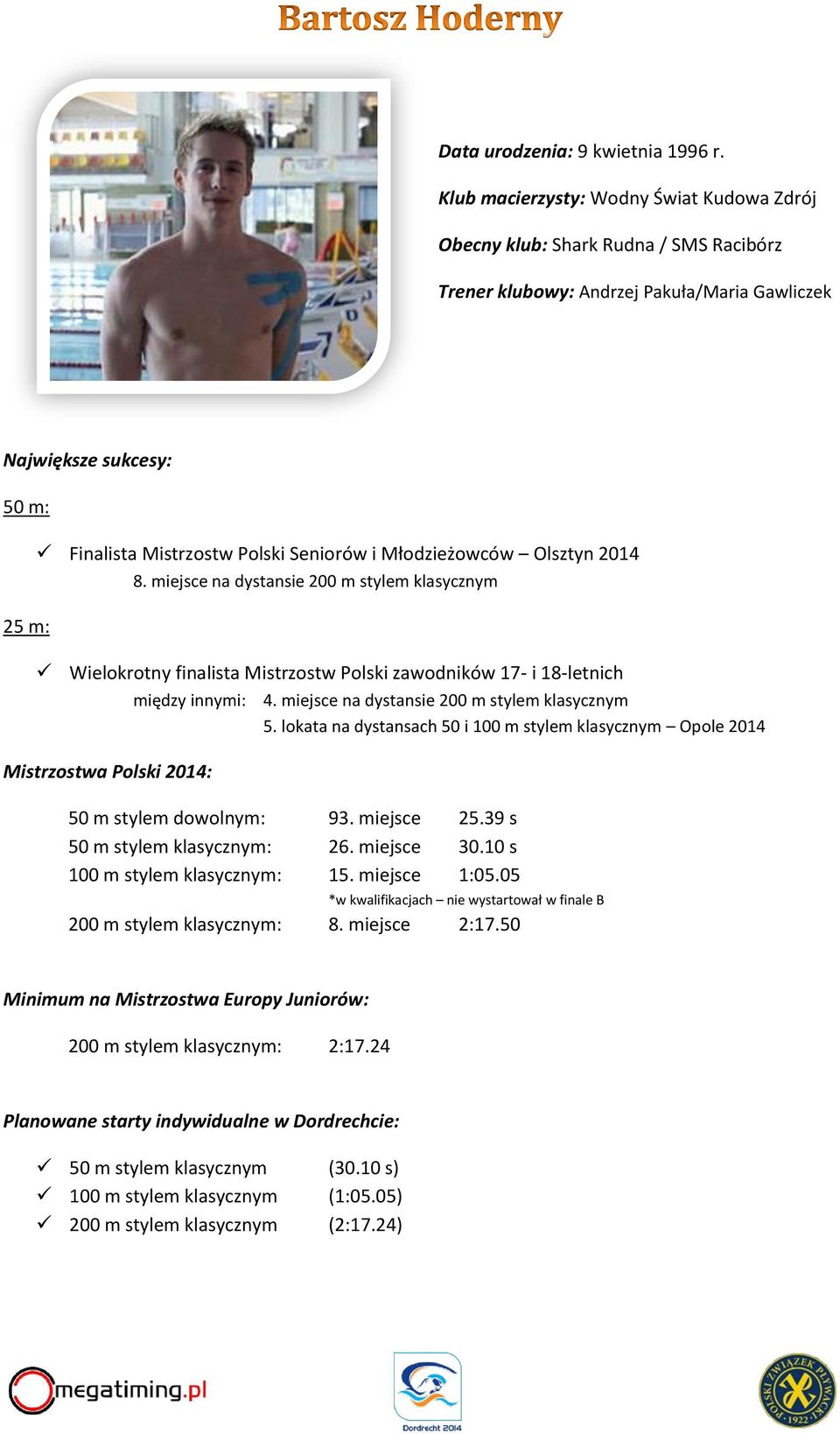 i Młodzieżowców Olsztyn 2014 8. miejsce na dystansie 200 m stylem klasycznym Wielokrotny finalista Mistrzostw Polski zawodników 17- i 18-letnich między innymi: 4.