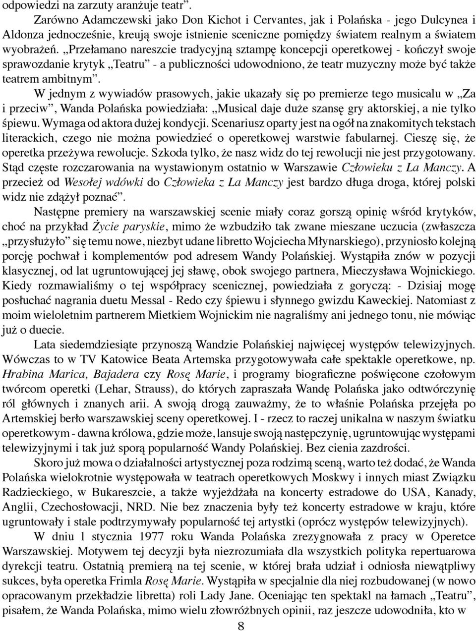 Przełamano nareszcie tradycyjną sztampę koncepcji operetkowej - kończył swoje sprawozdanie krytyk Teatru - a publiczności udowodniono, że teatr muzyczny może być także teatrem ambitnym.
