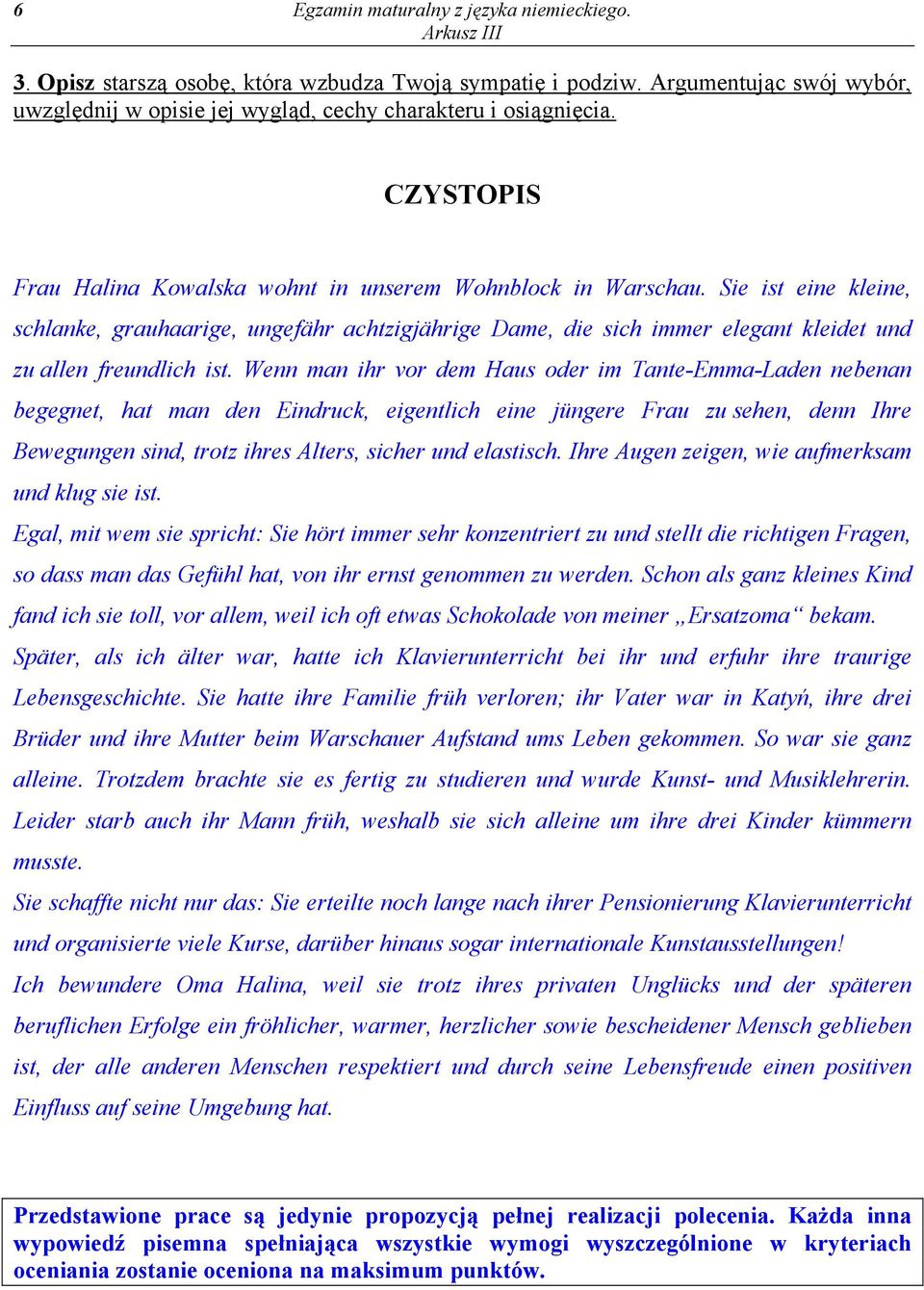 Sie ist eine kleine, schlanke, grauhaarige, ungefähr achtzigjährige Dame, die sich immer elegant kleidet und zu allen freundlich ist.