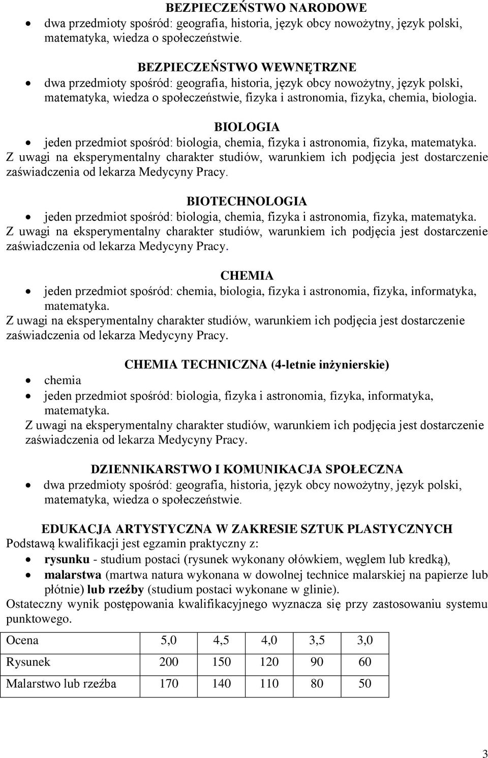 BIOLOGIA jeden przedmiot spośród: biologia, chemia, fizyka i astronomia, fizyka, Z uwagi na eksperymentalny charakter studiów, warunkiem ich podjęcia jest dostarczenie zaświadczenia od lekarza