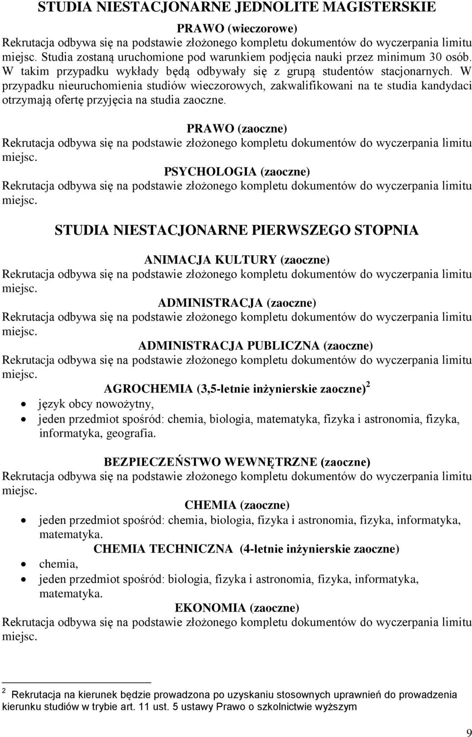 W przypadku nieuruchomienia studiów wieczorowych, zakwalifikowani na te studia kandydaci otrzymają ofertę przyjęcia na studia zaoczne.