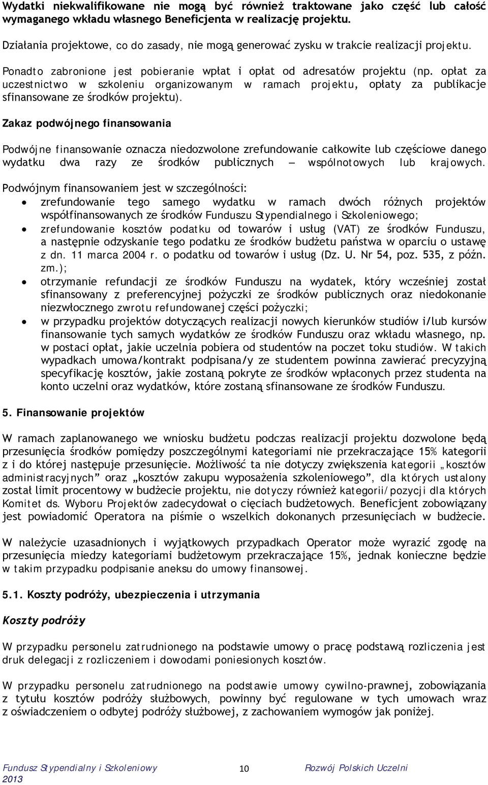 opłat za uczestnictwo w szkoleniu organizowanym w ramach projektu, opłaty za publikacje sfinansowane ze środków projektu).