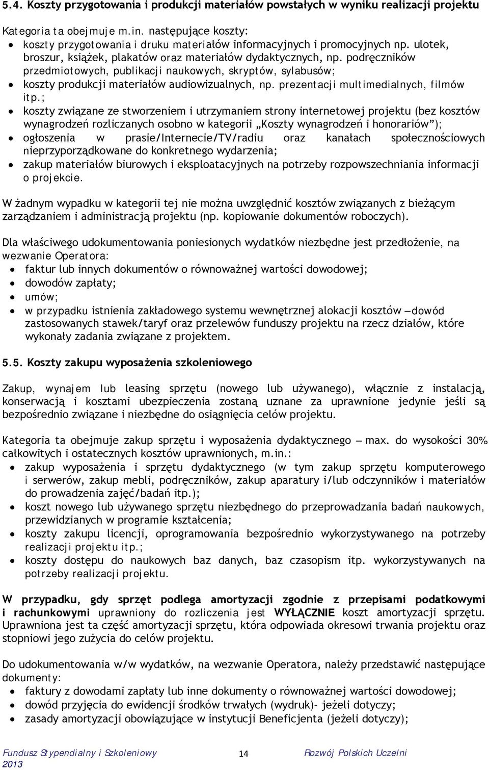 podręczników przedmiotowych, publikacji naukowych, skryptów, sylabusów; koszty produkcji materiałów audiowizualnych, np. prezentacji multimedialnych, filmów itp.