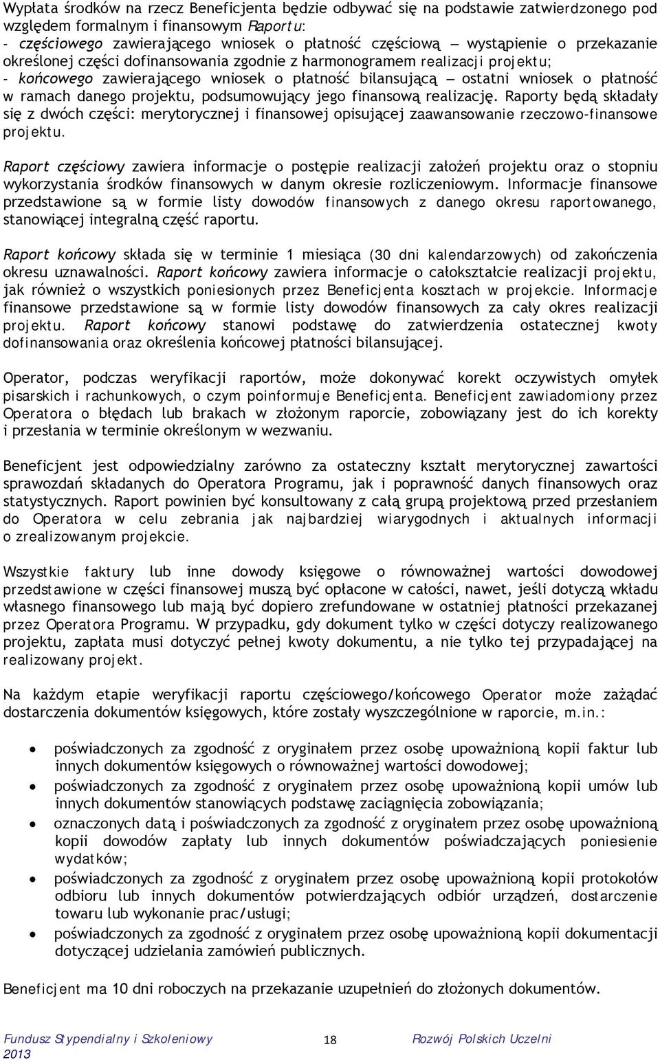 projektu, podsumowujący jego finansową realizację. Raporty będą składały się z dwóch części: merytorycznej i finansowej opisującej zaawansowanie rzeczowo-finansowe projektu.
