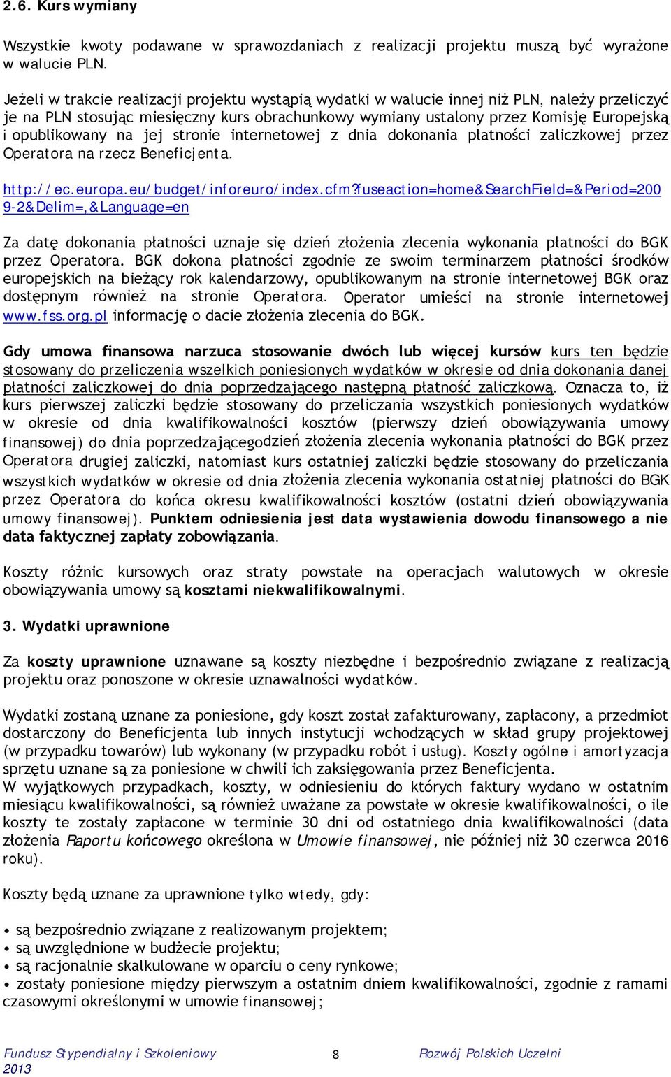 opublikowany na jej stronie internetowej z dnia dokonania płatności zaliczkowej przez Operatora na rzecz Beneficjenta. http://ec.europa.eu/budget/inforeuro/index.cfm?