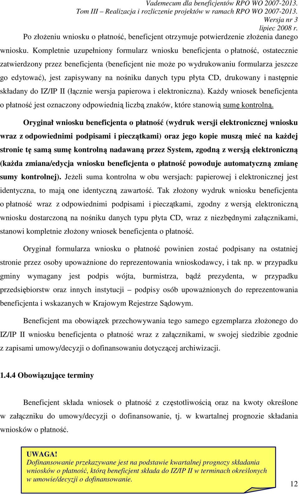 nośniku danych typu płyta CD, drukowany i następnie składany do IZ/IP II (łącznie wersja papierowa i elektroniczna).