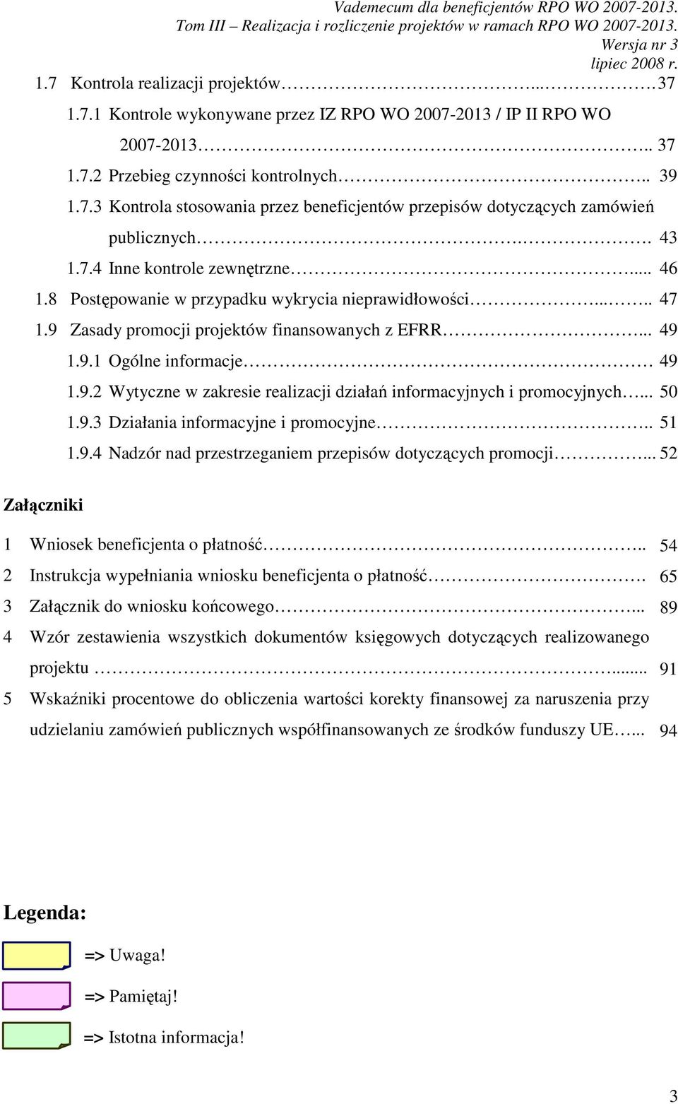 .. 50 1.9.3 Działania informacyjne i promocyjne.. 1.9.4 Nadzór nad przestrzeganiem przepisów dotyczących promocji... 52 39 43 46 47 49 51 Załączniki 1 Wniosek beneficjenta o płatność.