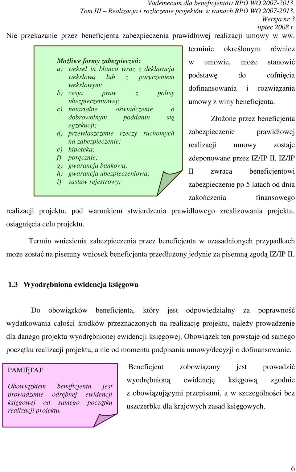 ZłoŜone przez beneficjenta zabezpieczenie prawidłowej realizacji umowy zostaje zdeponowane przez IZ/IP II.