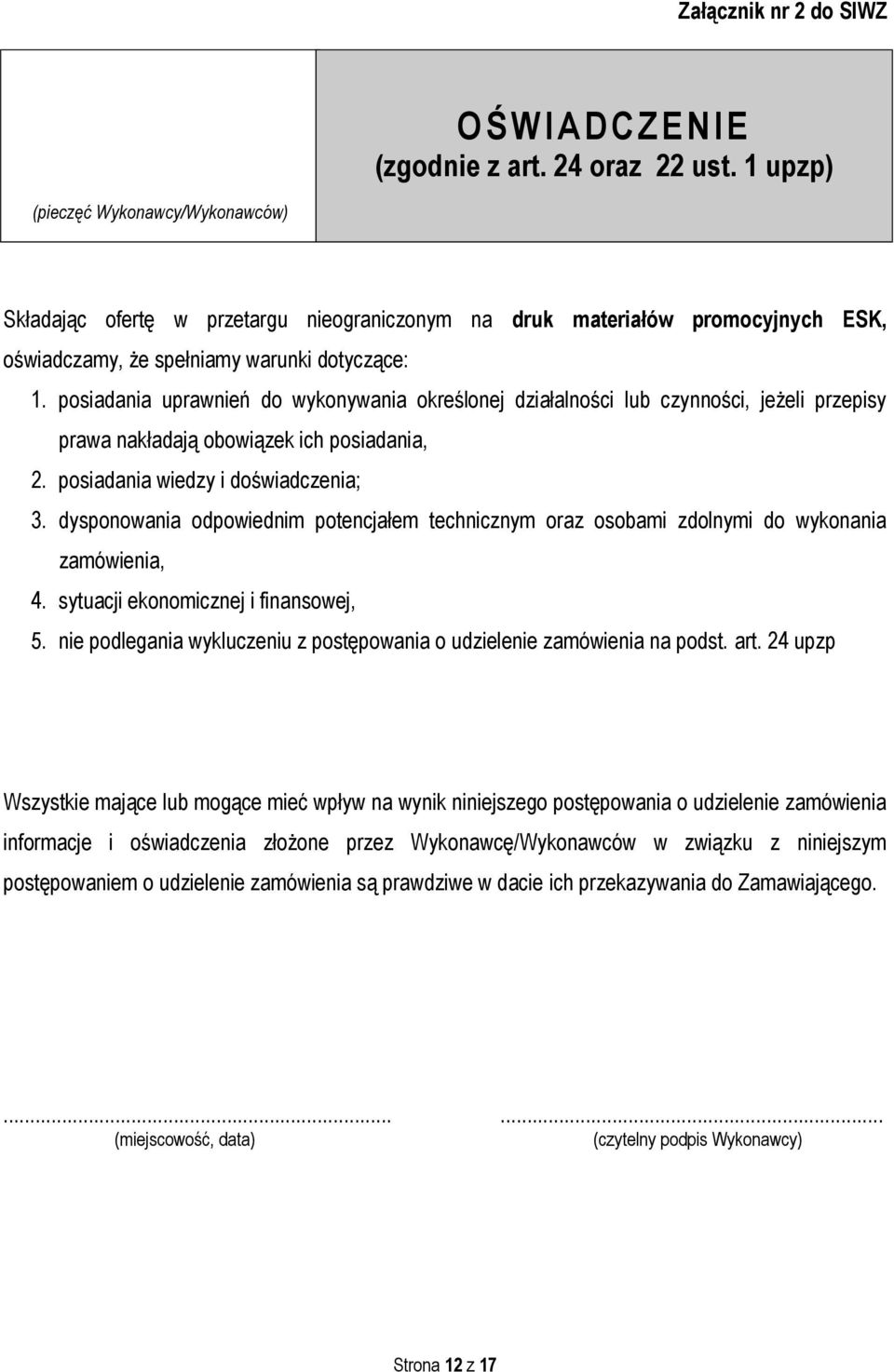 posiadania uprawnień do wykonywania określonej działalności lub czynności, jeżeli przepisy prawa nakładają obowiązek ich posiadania, 2. posiadania wiedzy i doświadczenia; 3.