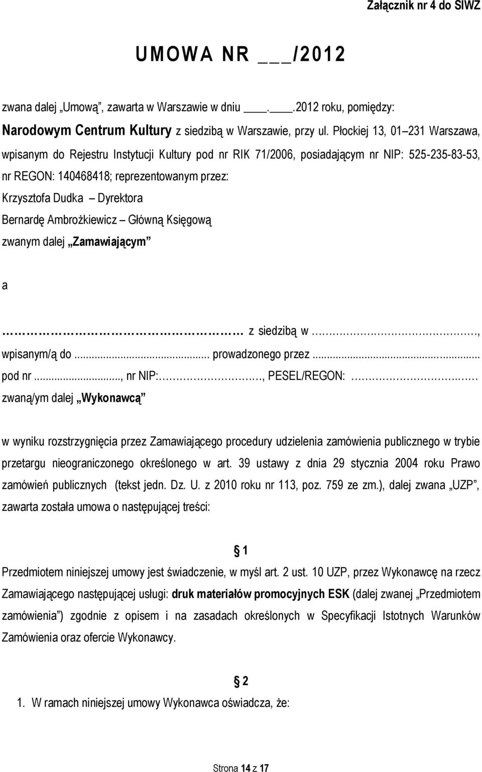 Bernardę Ambrożkiewicz Główną Księgową zwanym dalej Zamawiającym a z siedzibą w, wpisanym/ą do... prowadzonego przez... pod nr..., nr NIP:, PESEL/REGON:.