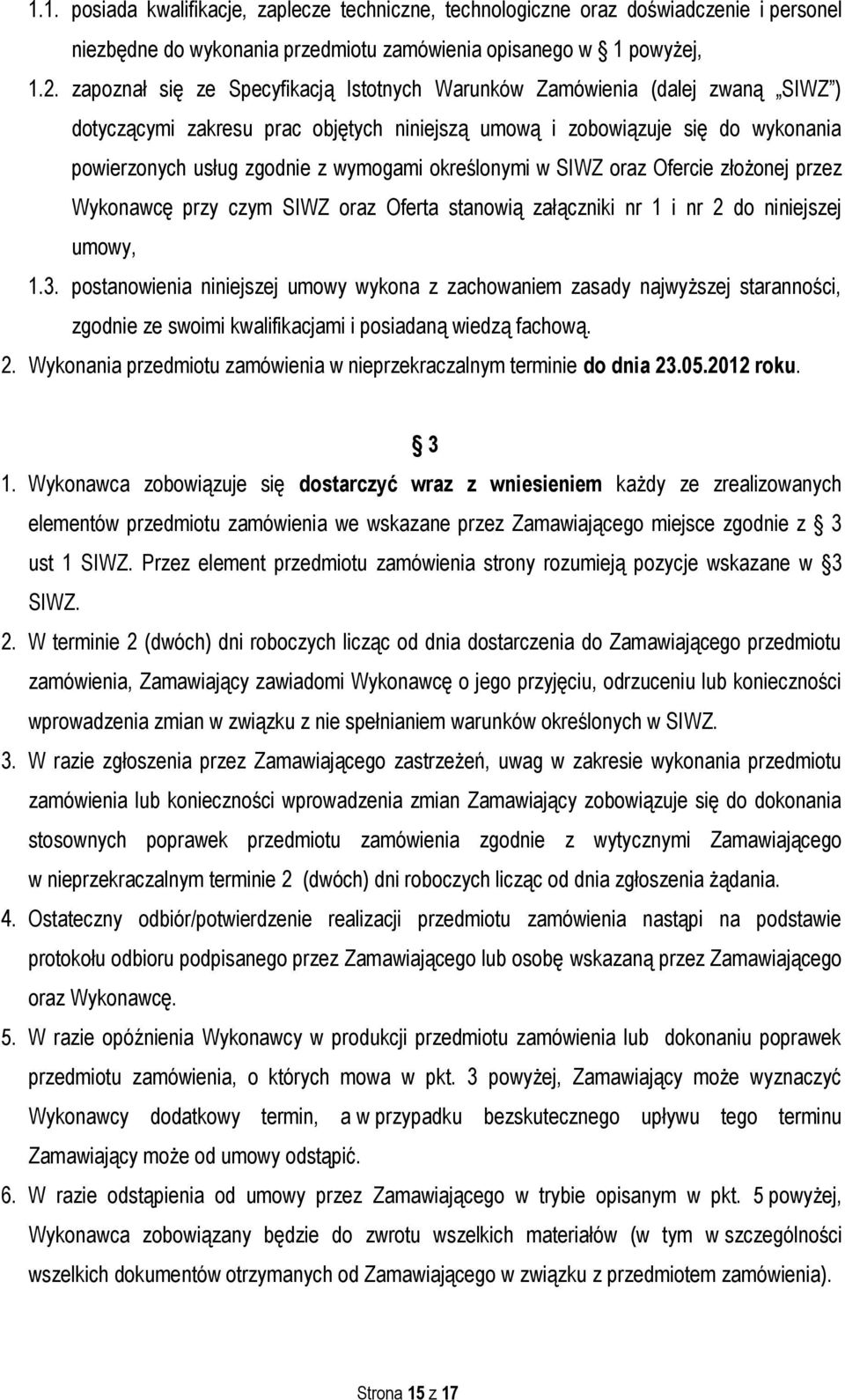 określonymi w SIWZ oraz Ofercie złożonej przez Wykonawcę przy czym SIWZ oraz Oferta stanowią załączniki nr 1 i nr 2 do niniejszej umowy, 1.3.